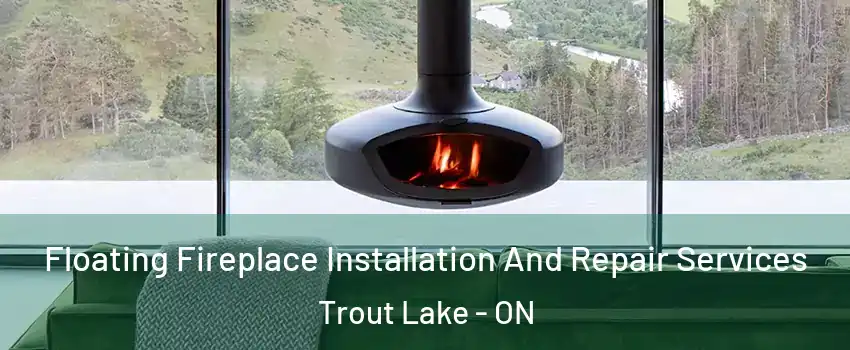  Floating Fireplace Installation And Repair Services Trout Lake - ON