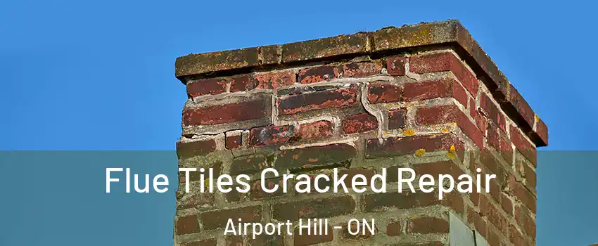  Flue Tiles Cracked Repair Airport Hill - ON