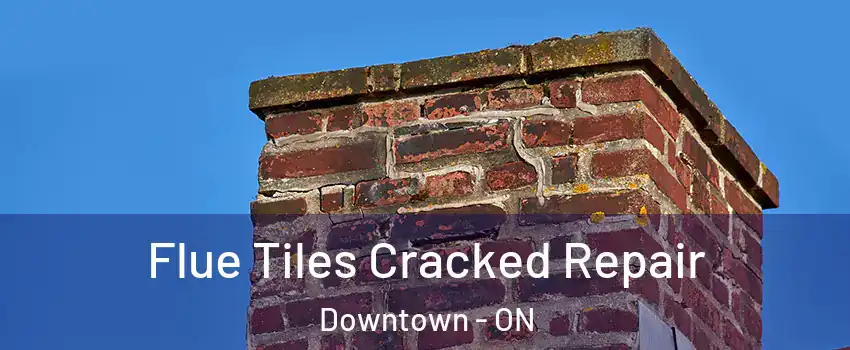 Flue Tiles Cracked Repair Downtown - ON