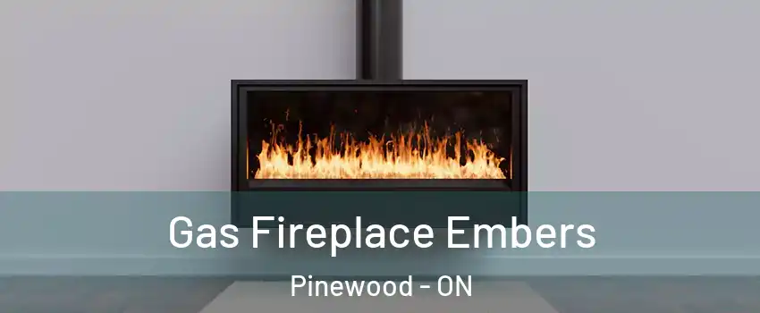  Gas Fireplace Embers Pinewood - ON