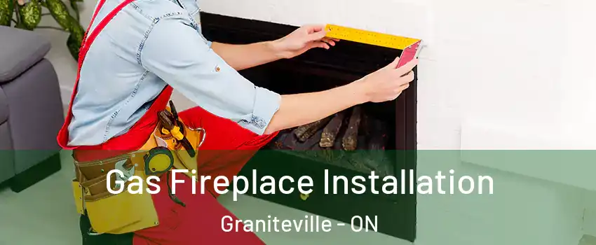  Gas Fireplace Installation Graniteville - ON