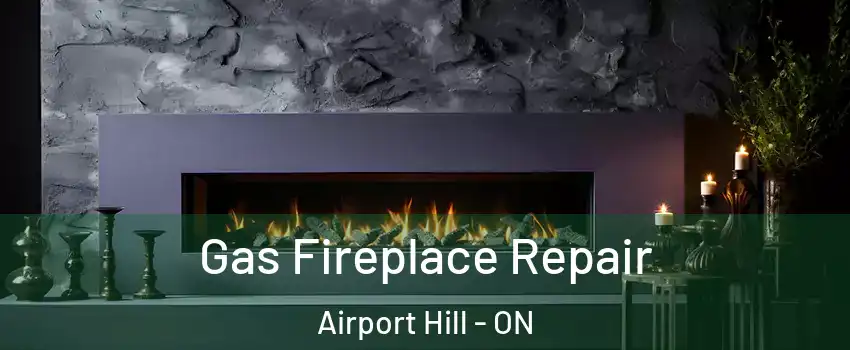  Gas Fireplace Repair Airport Hill - ON