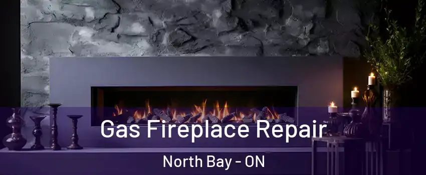  Gas Fireplace Repair North Bay - ON