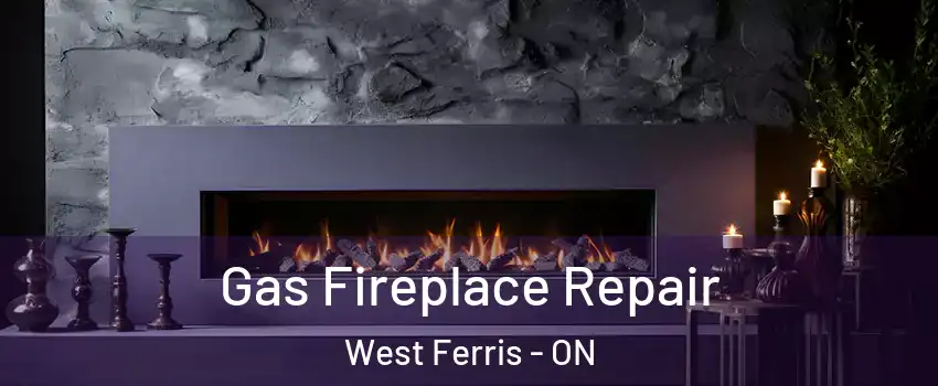  Gas Fireplace Repair West Ferris - ON