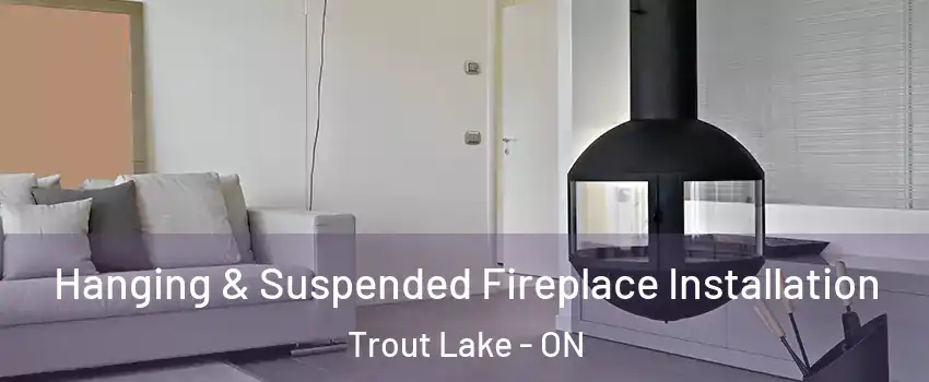 Hanging & Suspended Fireplace Installation Trout Lake - ON