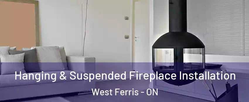 Hanging & Suspended Fireplace Installation West Ferris - ON