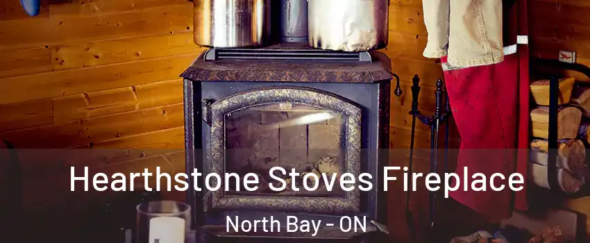 Hearthstone Stoves Fireplace North Bay - ON