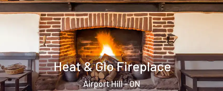  Heat & Glo Fireplace Airport Hill - ON