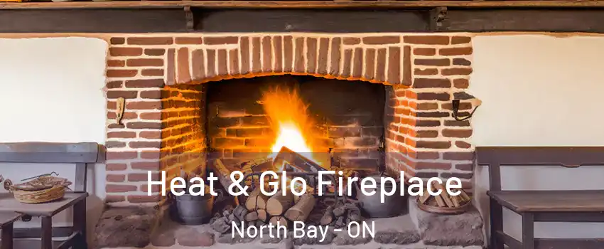 Heat & Glo Fireplace North Bay - ON