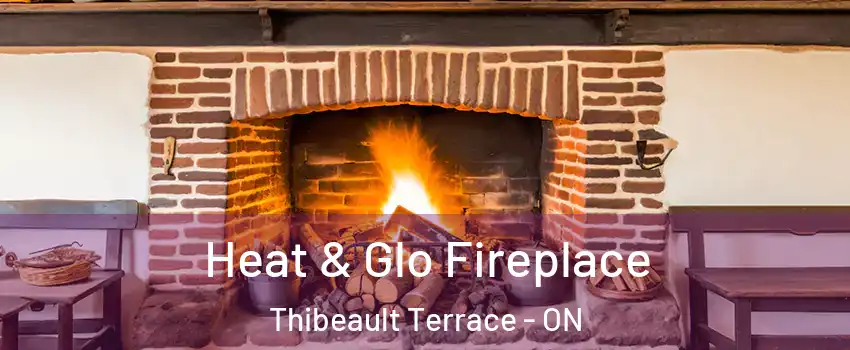 Heat & Glo Fireplace Thibeault Terrace - ON