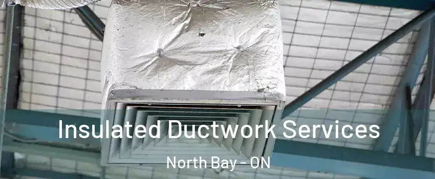  Insulated Ductwork Services North Bay - ON