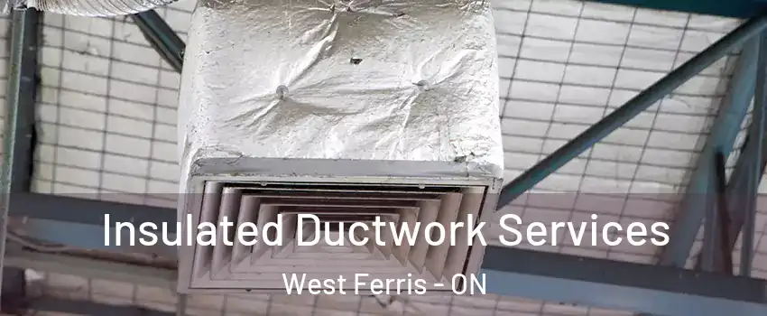  Insulated Ductwork Services West Ferris - ON