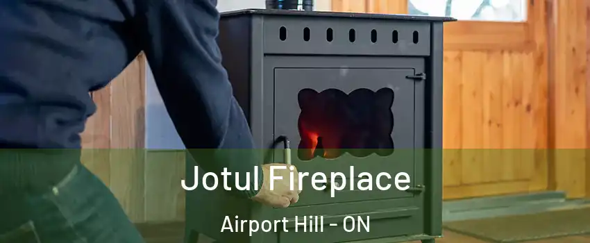  Jotul Fireplace Airport Hill - ON