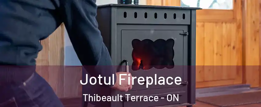  Jotul Fireplace Thibeault Terrace - ON