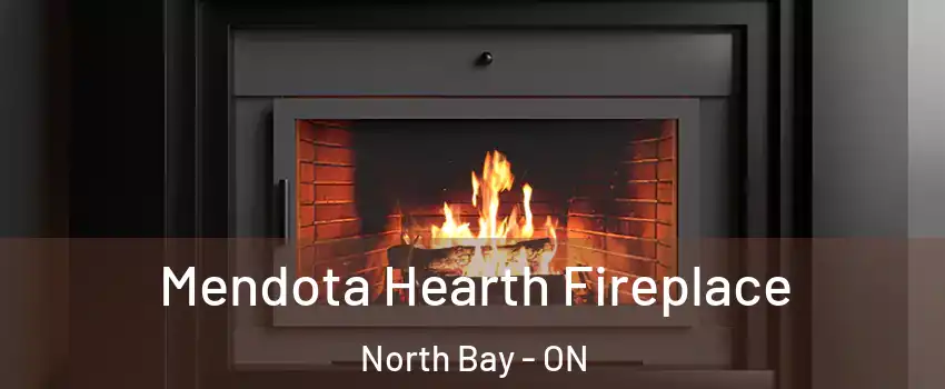 Mendota Hearth Fireplace North Bay - ON