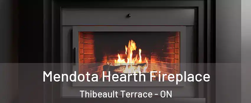 Mendota Hearth Fireplace Thibeault Terrace - ON