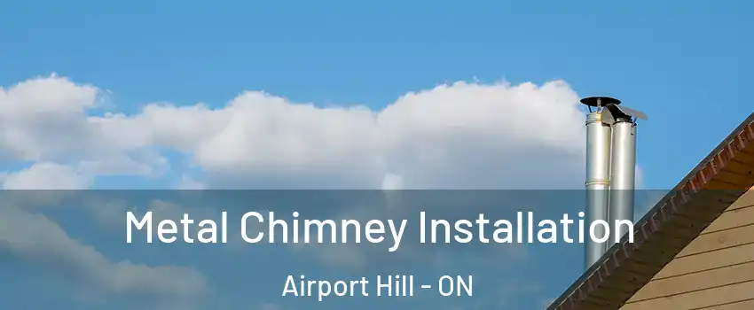  Metal Chimney Installation Airport Hill - ON