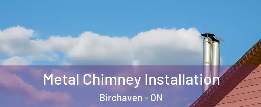  Metal Chimney Installation Birchaven - ON