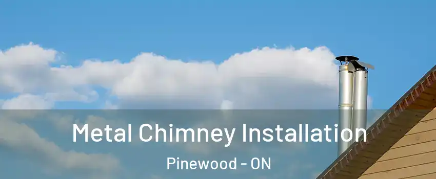  Metal Chimney Installation Pinewood - ON
