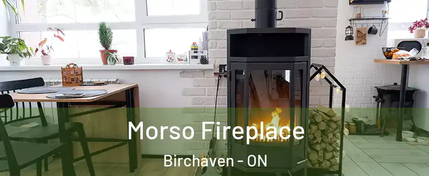  Morso Fireplace Birchaven - ON