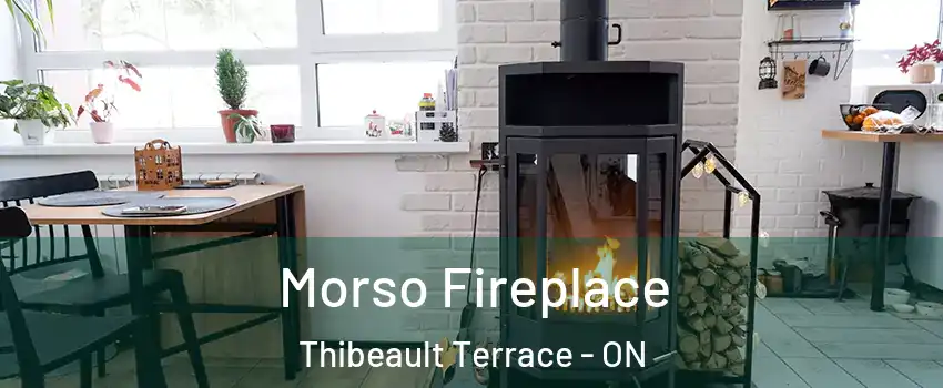  Morso Fireplace Thibeault Terrace - ON