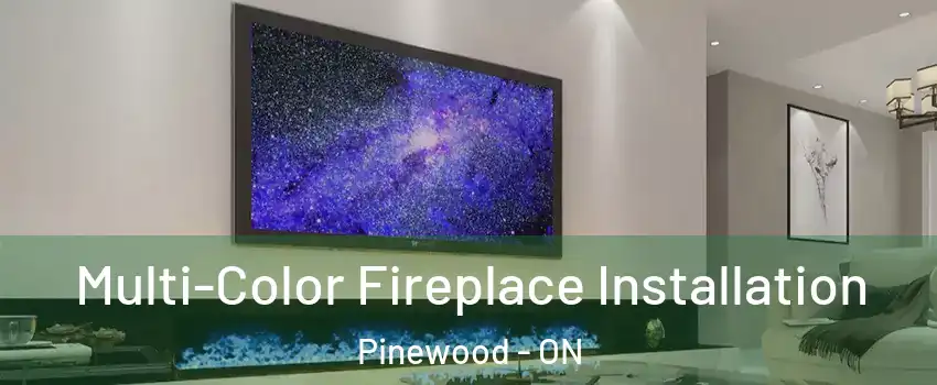  Multi-Color Fireplace Installation Pinewood - ON