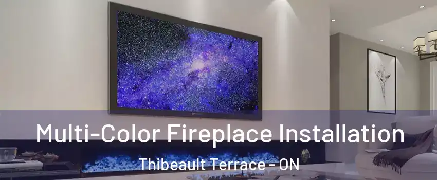  Multi-Color Fireplace Installation Thibeault Terrace - ON