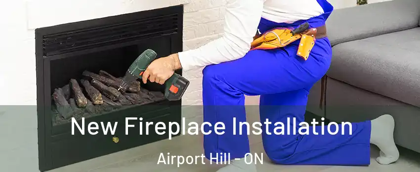 New Fireplace Installation Airport Hill - ON