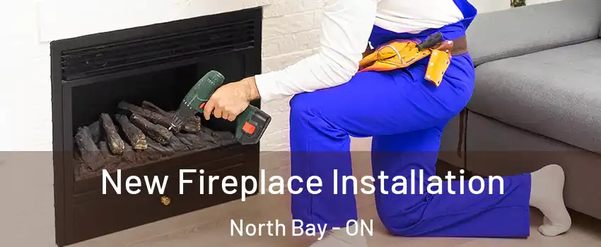 New Fireplace Installation North Bay - ON