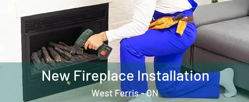 New Fireplace Installation West Ferris - ON