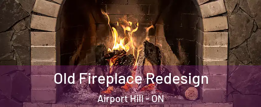  Old Fireplace Redesign Airport Hill - ON