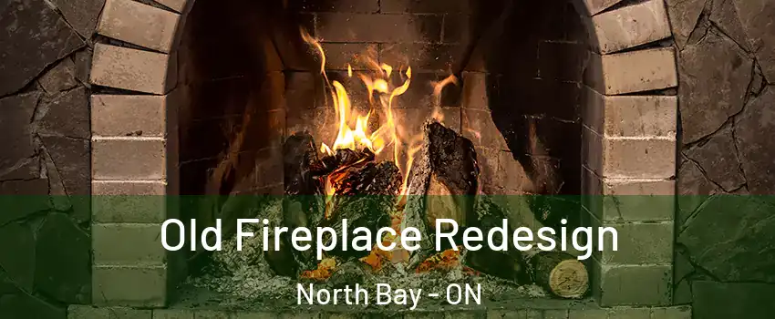  Old Fireplace Redesign North Bay - ON