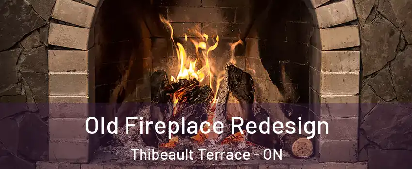 Old Fireplace Redesign Thibeault Terrace - ON