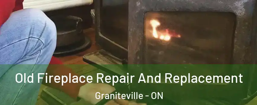  Old Fireplace Repair And Replacement Graniteville - ON