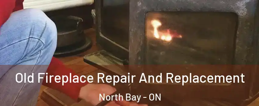  Old Fireplace Repair And Replacement North Bay - ON