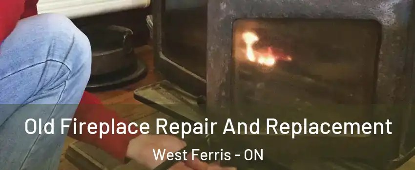  Old Fireplace Repair And Replacement West Ferris - ON
