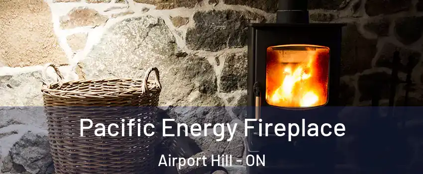  Pacific Energy Fireplace Airport Hill - ON