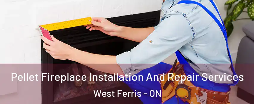  Pellet Fireplace Installation And Repair Services West Ferris - ON