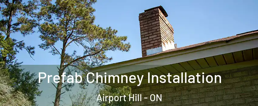  Prefab Chimney Installation Airport Hill - ON