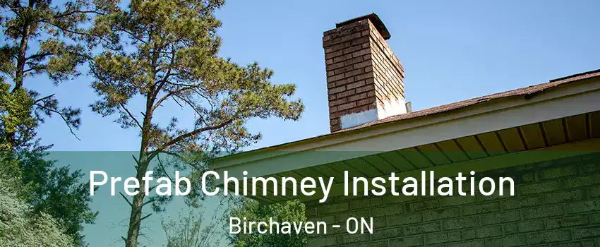  Prefab Chimney Installation Birchaven - ON