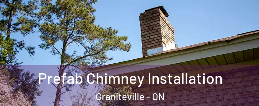  Prefab Chimney Installation Graniteville - ON