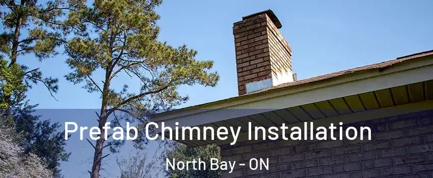  Prefab Chimney Installation North Bay - ON