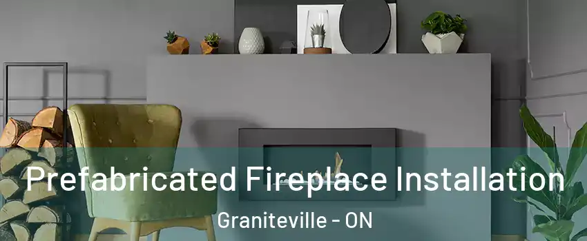  Prefabricated Fireplace Installation Graniteville - ON