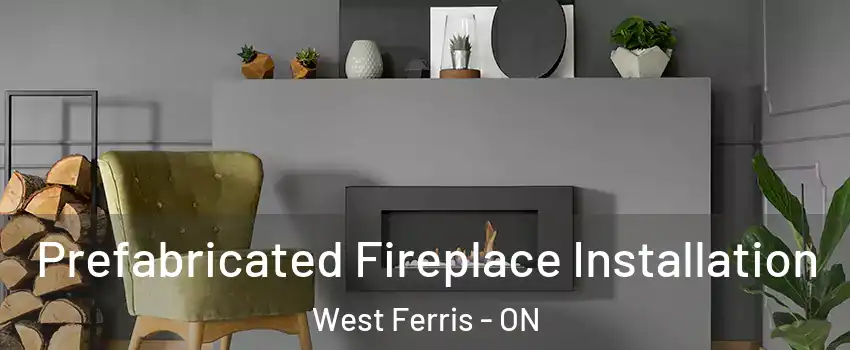  Prefabricated Fireplace Installation West Ferris - ON