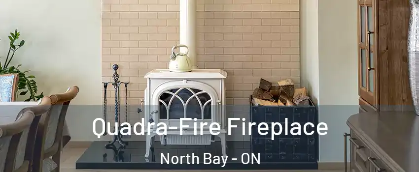  Quadra-Fire Fireplace North Bay - ON