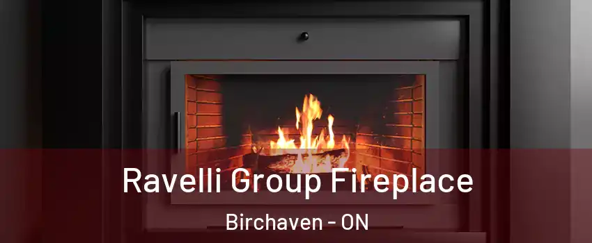 Ravelli Group Fireplace Birchaven - ON