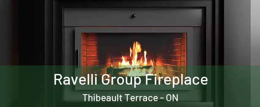 Ravelli Group Fireplace Thibeault Terrace - ON