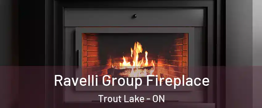  Ravelli Group Fireplace Trout Lake - ON