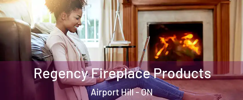  Regency Fireplace Products Airport Hill - ON