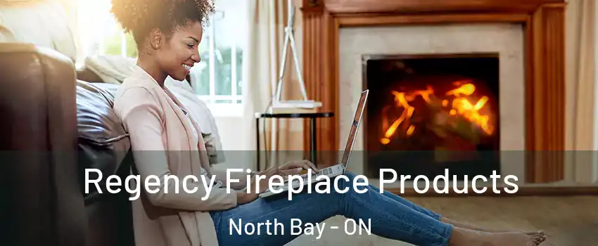  Regency Fireplace Products North Bay - ON